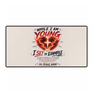 Desk Mat — "While I Am Young I Set The Example" Inspirational Desk Pad