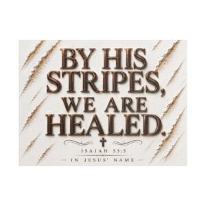By His Stripes We Are Healed – Isaiah 53:5 Stretched Canvas
