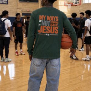 GreenLong Sleeve Shirt - "My Ways Are Not Coming Back, Jesus Is - Are You Ready?"