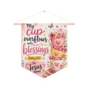 Religious Pennant – “My Cup Overflows with Blessings” Psalm 23:5 Wall Banner
